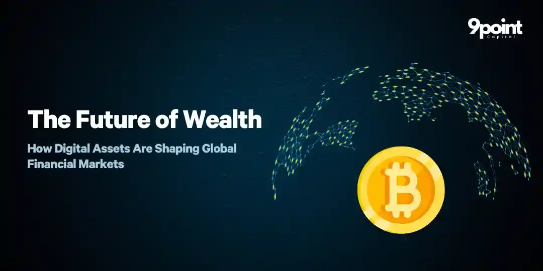 The Future of Wealth: How Digital Assets Are Shaping Global Financial Markets